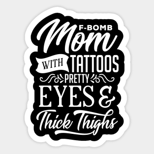 F-Bomb Mom With Tattoos Pretty Eyes And Thick Thighs Sticker